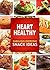 Heart Healthy Fabulous Everyday Snack Ideas: The Modern Sugar-Free Cookbook to Fight Heart Disease