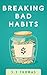 Self Improvement: Breaking Bad Habits: Understanding Why We Do What We Do, and the Tools You Need To Become Habitually Successful