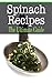 Spinach Recipes: The Ultimate Guide