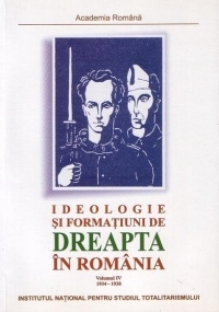 Ideologie si formatiuni de dreapta in Romania 1934 - 1938 (vol.4)