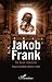 Jacob Frank le faux messie: Déviance de la kabbale ou théorie du complot (French Edition)