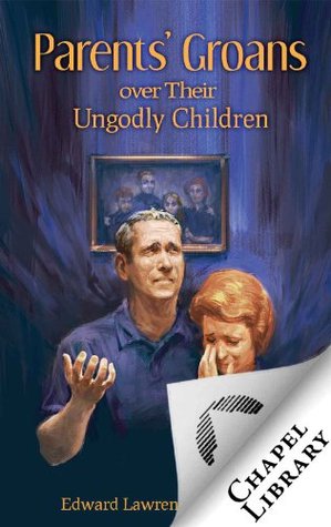 Parent's Groans over Their Ungodly Children (Kindle Edition)