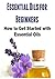 Essential Oils for Beginners: How to Get Started with Essential Oils: (Essential Oils - Essential Oils for Beginners - Essential Oils Recipes)