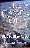The Game's On: Play to Stay Alive The Game's On: Play to Stay Alive