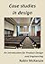 Case Studies in Design: An ...
