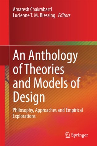 An Anthology of Theories and Models of Design: Philosophy, Approaches and Empirical Explorations (Kindle Edition)