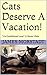 Cats Deserve A Vacation!: "Unconditional Love" It Never Ends