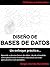Diseño de Bases de Datos - Un enfoque práctico: Aprende a diseñar bases de datos desde el modelo conceptual hasta el modelo relacional con esta guía ... datos: diseño y SQL nº 2) (Spanish Edition)