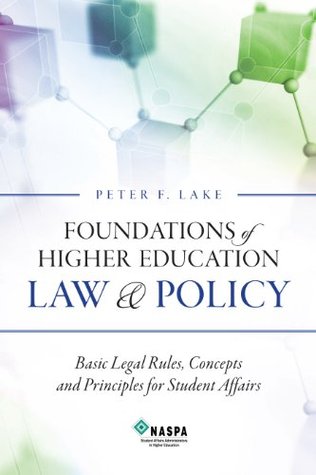 Foundations of Higher Education Law & Policy: Basic Legal Rules, Concepts, and Principles for Student Affairs (Hardcover)