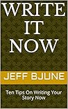 Write It Now: Ten Tips On Writing Your Story Now