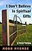 I Don't Believe in Spiritual Gifts: A Minor Heresy (Minor Heresies Book 1)