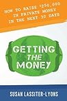 Getting the Money: The Simple System for Getting Private Money for Your Real Estate Deals Getting the Money: The Simple System for Getting Private Money for Your Real Estate Deals
