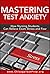 Mastering Test Anxiety: How Nursing Students Can Relieve Exam Stress and Fear (Test Mastery Advantage® Series - Nursing & Healthcare Exams Book 1)