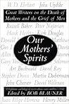 Our Mothers' Spirits: Great Writers on the Death of Mothers and the Grief of Men – An Anthology of Themed Poetry and Short Stories from Notable Contributors