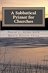 A Sabbatical Primer for Churches: How to Love and Honor the Pastor God Has Given You