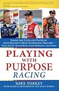 Playing with Purpose: Racing: Inside the Lives and Faith of Auto Racing's Most Intrguing Drivers