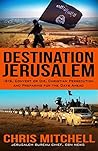 Destination Jerusalem: Isis, "convert or Die," Christian Persecution and Preparing for the Days Ahead