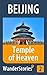 Temple of Heaven in Beijing - a travel guide and tour as with the best local guide (Beijing Travel Stories Book 2)
