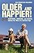 Older and Happier!: Inspiri...