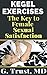 Kegel Exercises the Key to Female Sexual Satisfaction (Women's Health in the 21st Century Book 12)
