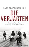 Die Verjagten: Flucht und Vertreibung im Europa des 20. Jahrhunderts (German Edition)