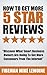 How To Get More 5 Star Reviews: Discover What Smart Business Owners Do to Get More Customers, Clients, & Patients from the Internet
