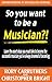 So You Want To Be A Musician?! by Rory Carruthers