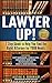 Lawyer Up!: 7 Step Guide to Help You Find the Right Attorney for YOUR Needs