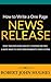 How to Write a One Page News Release: Make Your Own News and Get it Covered for Free. A White House TV News Correspondent's Simple System