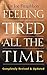Feeling Tired All the Time – A Comprehensive Guide to the Com... by Joe Fitzgibbon