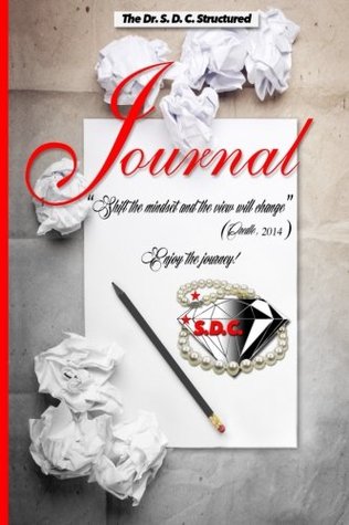 The Dr. S.D.C. Structured Journal: "Shift the mindset & the view will change"