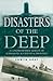 Disasters of the Deep: A Co...