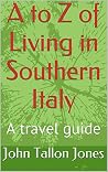 A to Z of Living in Southern Italy (A to Z Series Book 1) A to Z of Living in Southern Italy (A to Z Series Book 1)
