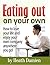 Eating Out on Your Own: How to love your life and enjoy your own company anywhere you go! (Enjoy life, happiness, joy, personal freedom,being happy, lonliness, solitude,depression)