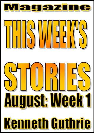 This Week’s Stories (August, Week 1)