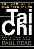 The Manual of Bean Curd Boxing: Tai Chi and the Noble Art of Leaving Things Undone
