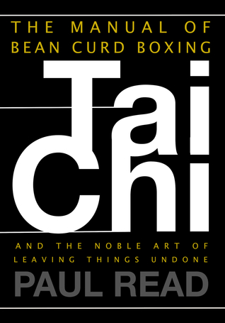 The Manual of Bean Curd Boxing: Tai Chi and the Noble Art of Leaving Things Undone (ebook)