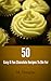 50 Easy & Fun Chocolate Recipes To Die For