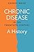 Chronic Disease in the Twentieth Century: A History