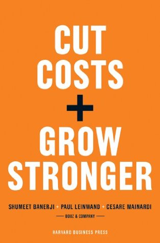 Cut Costs, Grow Stronger: A Strategic Approach to What to Cut and What to Keep (Kindle Edition)