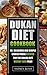 Dukan Diet Cookbook: 45 Del...