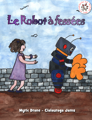 Le Robot à fessées (Une histoire ! S'il te plait mon Papounet t. 2) (French Edition)