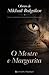 O Mestre e Margarita by Mikhail Bulgakov