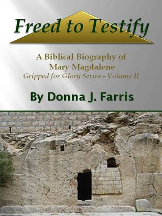 Freed to Testify: A Biblical Biography of Mary Magdalene