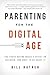 Parenting for the Digital Age: The Truth Behind Media's Effect on Children and What to Do About It