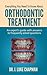 Everything You Need To Know About Orthodontic Treatment: An expert’s guide with answers to frequently asked questions