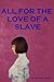 All For The Love Of A Slave