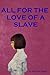 All For The Love Of A Slave