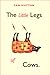 The Little Legs of Cows