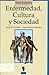 Enfermedad, Cultura y Sociedad: un ensayo sobre las relaciones entre la Antropología Social y la Medicina
